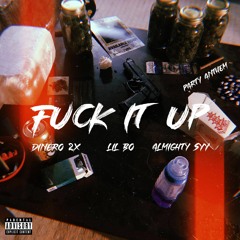 Dinero2x X Lil Bo X Almighty syy - Fuck it Up (Party Anthem)