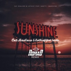Cat Dealers, LOthief, Santti - Sunshine (NOMAD Remix) [Free Download]