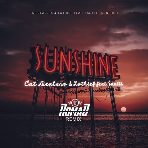 Cat Dealers, LOthief, Santti - Sunshine (NOMAD Remix) [Free Download]