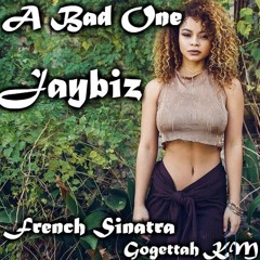 Jaybiz - A Bad One (Ft. Gogettah KM & French Sinatra)