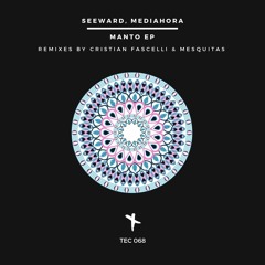 Seeward, Mediahora, - Manto (Cristian Fascelli Remix) (MASTER) TEC068