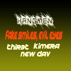 HANGMEN - THIR3T, KIMERA & NEW DAV - FAKE SMILES,EVIL EYES