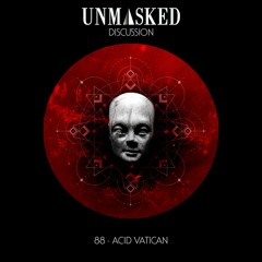 UNMASKED DISCUSSION 88 | ACID VATICAN