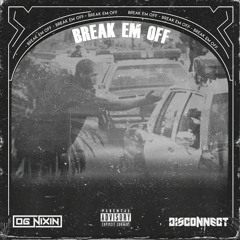 OG Nixin x Disconnect - Break Em Off