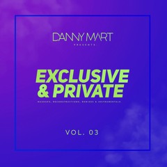 Danny Mart Pres. Exclusive & Private Vol. 3 ¡OUT NOW!