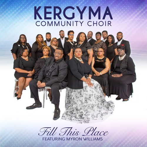 Kergyma Community Choir "Fill This Place" ft Myron Williams
