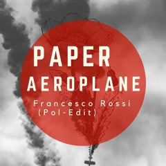 Francesco Rossi - Paper Aeroplane(Pol - Edit)