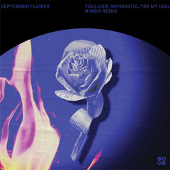 Touliver, Rhymastic, Tra My Idol - September Flower (Nimbia Remix)[CLICK BUY = Free Download]