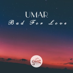 Umar - Bad For Love