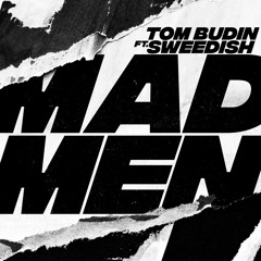 Tom Budin Ft. SWEEDiSH - Madmen