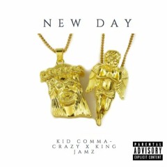 New Day (Kid Comma-Crazy X King Jamz) Prod. King Jamz