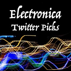 Electronica Twitter Picks