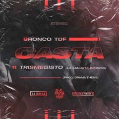Bronco TDF - Casta Ft. Trismegisto (La Maldita Infamia) Prod. Drama▲Theme