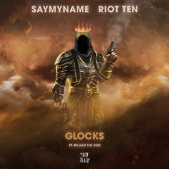 SAYMYNAME & Riot Ten - Glocks (ft. Milano The Don)