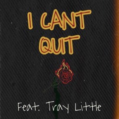 I CANT QUIT (feat. Tray Little)