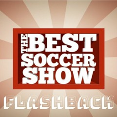 The Best Soccer Show Flashback: Episode 230