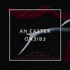 Munik - An Easter Friend (TechnoBrothersDjs RMX)