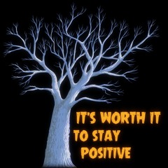 It's Worth it to Stay Positive