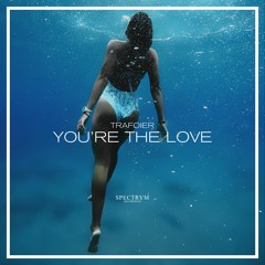 Trafoier - You're The Love (Out Now) (Free Download)