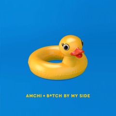 AMCHI – Bitch By My Side