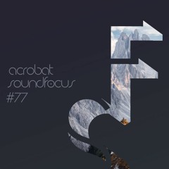 Acrobat | SoundFocus 077 | Aug 2019