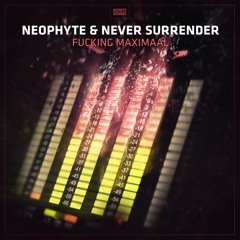 Neophyte & Never Surrender - Fucking Maximaal
