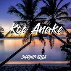 Koe Anake Zouke 2 0 1 9  - [ Shayne Killa ]