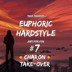 TrixX Presents | Euphoric Hardstyle | Just.For.You #7 (Charon Take-Over)