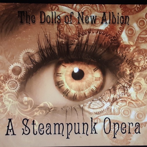 Stream The Dolls of New Albion-A steampunk Opera by elig5659 | Listen  online for free on SoundCloud