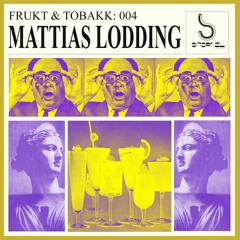 Frukt & Tobakk vol.4: Mattias Lodding