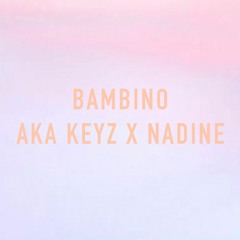 Bambino - AKA Keyz X Nadine (prod. SPVCEMAN)