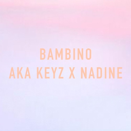 Bambino - AKA Keyz X Nadine (prod. SPVCEMAN)