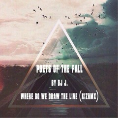 Poets Of The Fall By DJ J. - Where Do We Draw The Line (kizrmx)