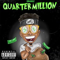 DBangz - Quarter Million