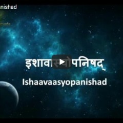 13 ISHAVASYA UPANISHAD - AHAM BRAHMASMI - The Highest Purusha Who Dwells In You That I Am
