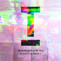 Mark Knight Vs Mr Roy - Something About U