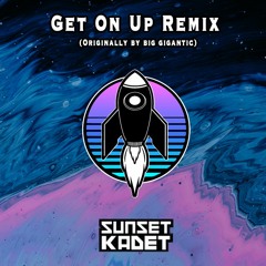 Big Gigantic - Get On Up (Sunset Kadet Remix)