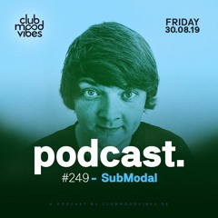 Club Mood Vibes Podcast #249: SubModal