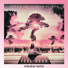 Gryffin, Illenium - Feel Good Ft. Daya (mitsukai Remix)