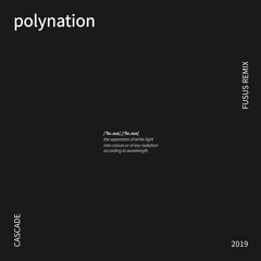 Polynation - Cascade [fusus remix]