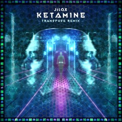 Jilax - Ketamine (Transfuse Remix) [Free Download]