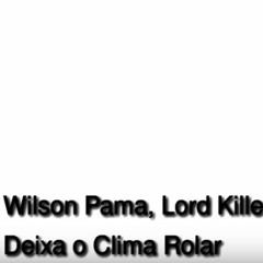 Deixa o Clima Rolar ||| Wilson Pama x Lord Killer x Kid Dewn