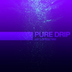 Pure Drip (Jay Lorenz Mix)