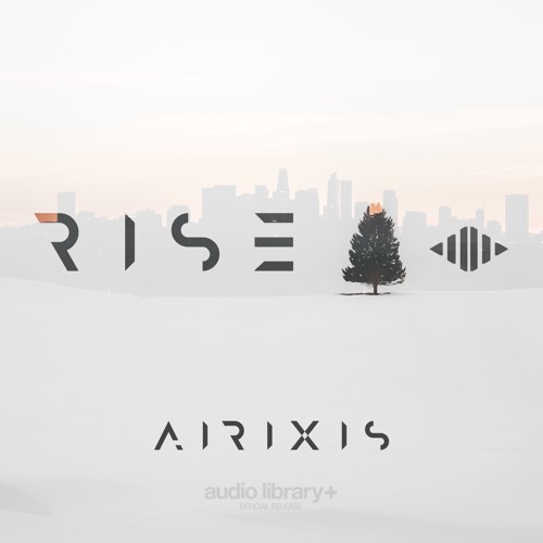 Stream Rise Airixis Free Background Music Audio Library Release