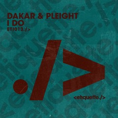 Dakar & Pleight - I Do (Original Mix) |ETIQUETTE|