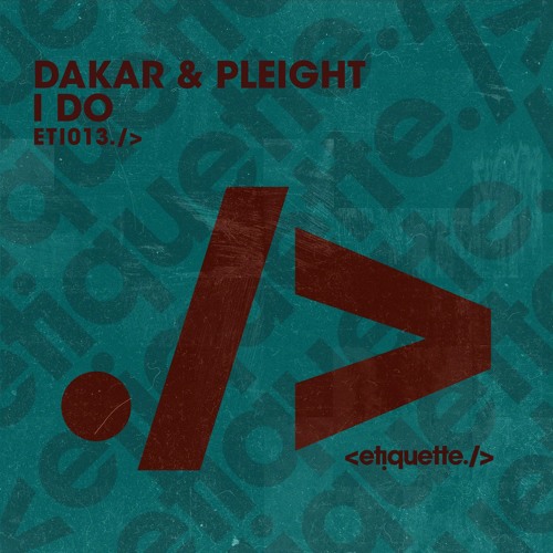 Dakar & Pleight - I Do (Original Mix) |ETIQUETTE|