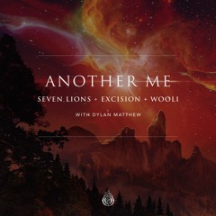 Seven Lions X Excision X Wooli w/ Dylan Matthew - Another Me