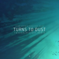 Sound Surfer & Verso - Turns To Dust (feat. Nilka)(TwoWorldsApart Remix)