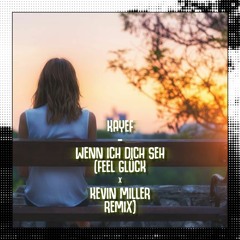 Kayef - Wenn Ich Dich Seh (Feel Glück X Kevin Miller Remix)