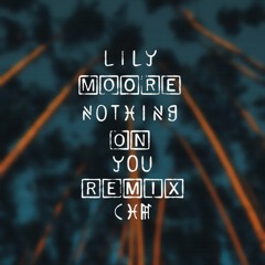 Lily Moore - Nothing On You (Remix CHM)